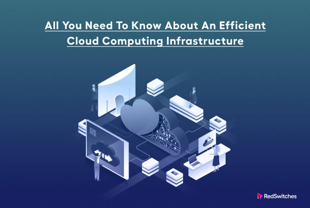 All You Need to Know About an Efficient Cloud Computing Infrastructure