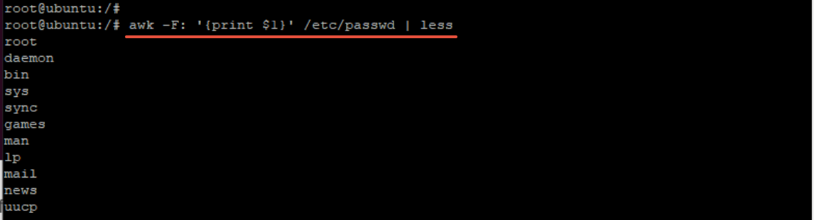 $ awk –F: ‘{print $1}’ /etc/passwd | less