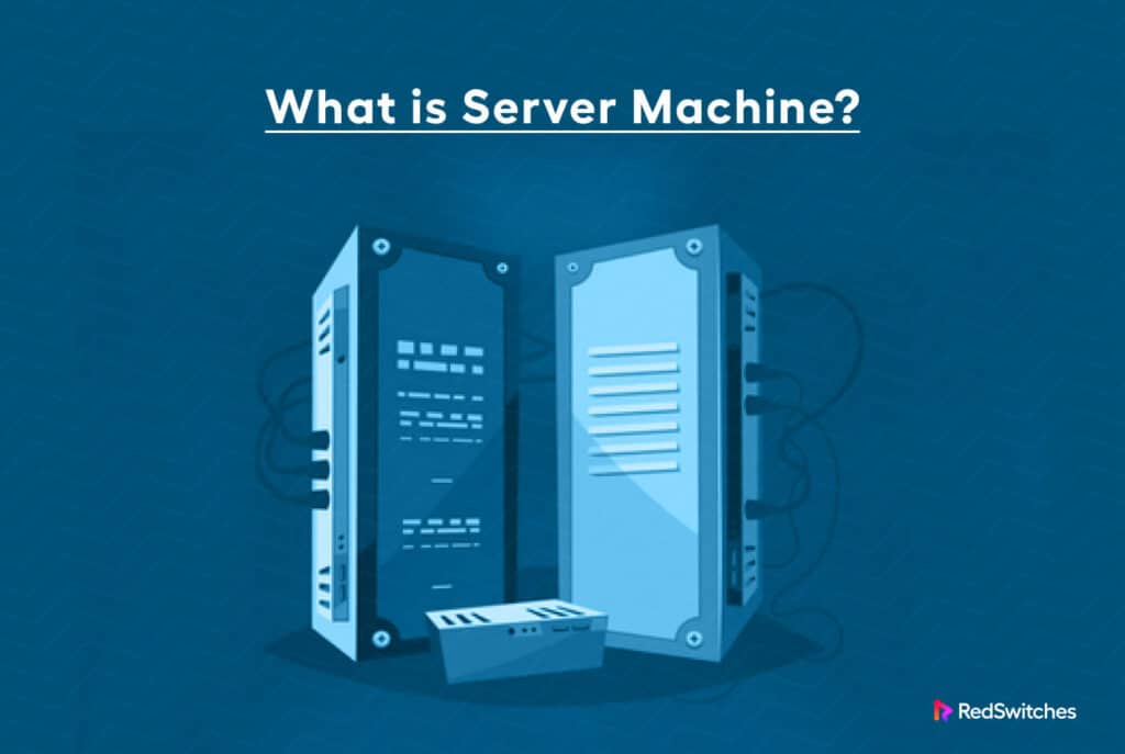 What is Server Machine?