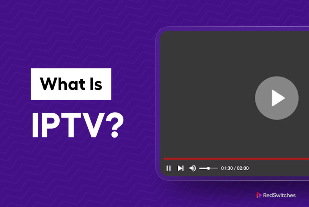 What Is IPTV: How It Works, Types, Pros, & More