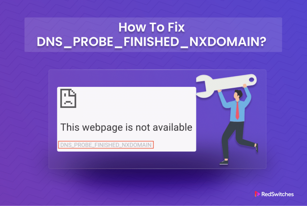 10 Effective Ways To Fix The DNS_PROBE_FINISHED_NXDOMAIN Error