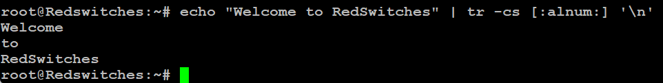 # echo “Welcome to RedSwitches” tr -cs [alnum;] ‘n’