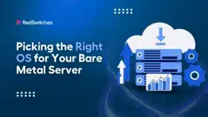 Right OS for Your Bare Metal Server
