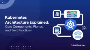 Kubernetes Architecture Explained: Core Components, Planes, and Best Practices